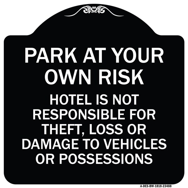 Park at Your Own Risk Hotel Is Not Responsible for Theft Loss or Damage to Your Vehic, BW-1818-23488